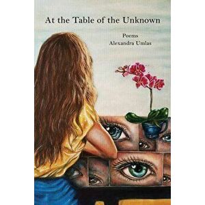 At the Table of the Unknown, Paperback - Alexandra Umlas imagine