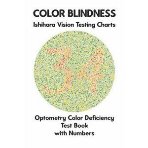Color Blindness Ishihara Vision Testing Charts Optometry Color Deficiency Test Book With Numbers: Ishihara Plates for Testing All Forms of Color Blind imagine