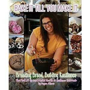 Bake it Till You Make it: Breaking Bread, Building Resilience, Paperback - Dayna Altman imagine
