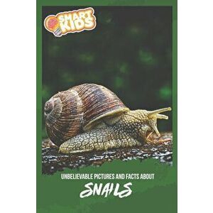 Unbelievable Pictures and Facts About Snails, Paperback - Olivia Greenwood imagine