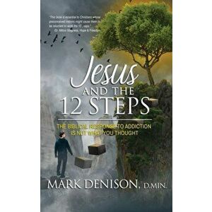 Jesus and the 12 Steps, Paperback - Mark Denison imagine