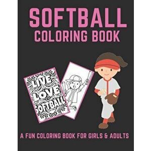 Softball Coloring Book: A Fun Coloring Book For Girls & Adult Softball Players And Fans, Paperback - Softball Wizard imagine