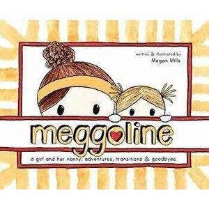 Meggoline: the Story of a Girl and Her Nanny, Hardcover - Megan E. Mills imagine