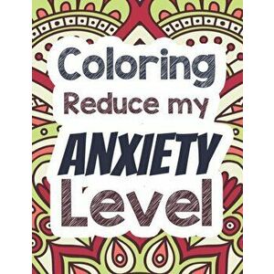 Coloring Reduce my Anxiety Level: Adults Stress Releasing Coloring book with Inspirational Quotes, A Coloring Book for Grown-Ups Providing Relaxation, imagine