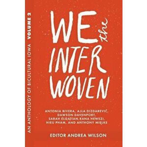 We The Interwoven: An Anthology of Bicultural Iowa, Paperback - Andrea Wilson imagine