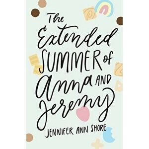 The Extended Summer of Anna and Jeremy, Paperback - Jennifer Ann Shore imagine