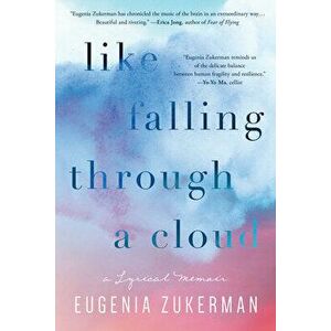 Like Falling Through a Cloud: A Lyrical Memoir, Hardcover - Eugenia Zukerman imagine