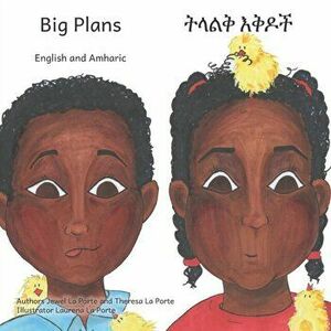 Big Plans: How not to hatch an egg - In English and Amharic, Paperback - Theresa La Porte imagine