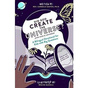 Did God Create The Universe?: A Bilingual Devotional For Kids Who Like To Ask Big Questions, Paperback - Carmelo Santos Ph. D. imagine
