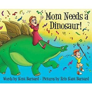 Mom Needs a Dinosaur!, Hardcover - Kent a. Barnard imagine