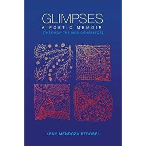 Glimpses: A Memoir: Through the MDR Poetry Generator, Paperback - Leny Mendoza Strobel imagine