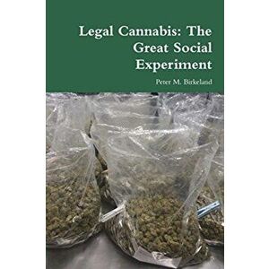 Legal Cannabis: The Great Social Experiment, Paperback - Peter M. Birkeland imagine