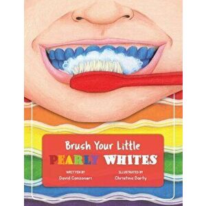 Brush Your Little Pearly Whites, Paperback - David Arden Canzoneri imagine