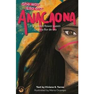 Anacaona: The Golden Flower Queen, Hardcover - Viviana S. Torres imagine