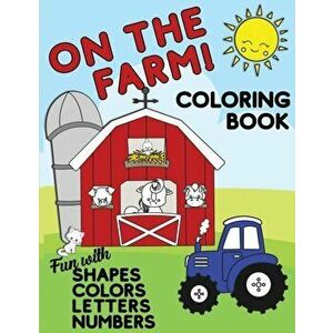 On The Farm Coloring Book Fun With Shapes Colors Numbers Letters: Big Activity Workbook for Toddlers & Kids Ages 1-5 for Preschool or Kindergarten Pre imagine