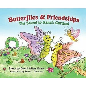 Butterflies & Friendships; The Secret to Nana's Garden, Hardcover - David Allen Haave imagine