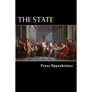 The State: Its History and Development Viewed Sociologically, Paperback - Franz Oppenheimer imagine