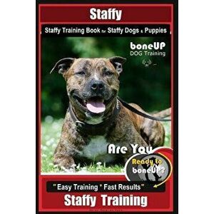 Staffy, Staffy Training Book for Staffy Dogs & Puppies by Boneup Dog Training: Are You Ready to Bone Up? Easy Training * Fast Results Staffy Training, imagine