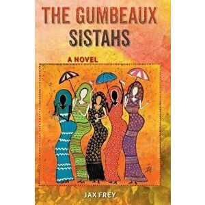 The Gumbeaux Sistahs, Paperback - Jax Frey imagine