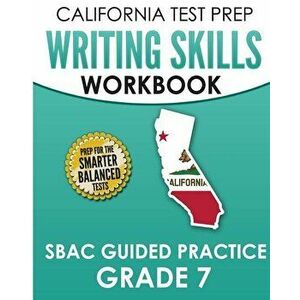 CALIFORNIA TEST PREP Writing Skills Workbook SBAC Guided Practice Grade 7: Preparation for the Smarter Balanced ELA Tests, Paperback - C. Hawas imagine