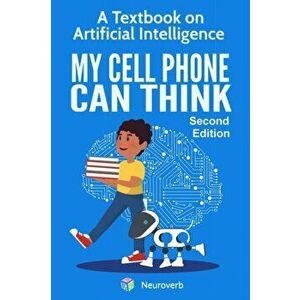 My Cell Phone Can Think: A Textbook on Artificial Intelligence, Paperback - Michiro Negishi imagine