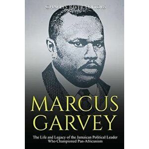Marcus Garvey: The Life and Legacy of the Jamaican Political Leader Who Championed Pan-Africanism, Paperback - Charles River Editors imagine