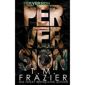 Perversion, Paperback - T. M. Frazier imagine