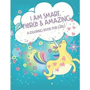 I Am Smart, Fierce and Amazing! A Coloring Book for Girls, Paperback - Elite Publishing Group imagine