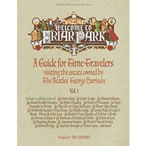 Welcome to Friar Park: A Guide for Time-Travelers visiting the estate owned by The Beatles' George Harrison, Paperback - Scott Cardinal imagine