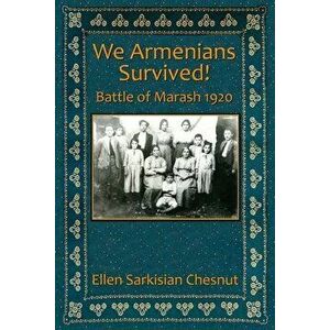 We Armenians Survived!: Battle of Marash 1920, Paperback - Ellen Sarkisian Chesnut imagine
