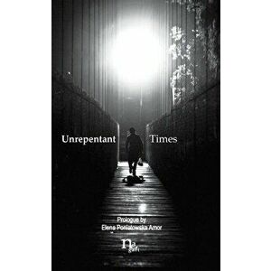 Unrepentant Times: Short stories by mexican authors, Paperback - Jose Armando Garcia imagine