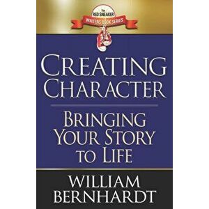 Creating Character: Bringing Your Story to Life, Paperback - William Bernhardt imagine