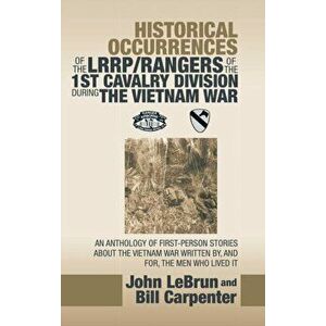 Historical Occurrences of the Lrrp/Rangers of the 1St Cavalry Division During the Vietnam War: An Anthology of First-Person Stories About the Vietnam, imagine