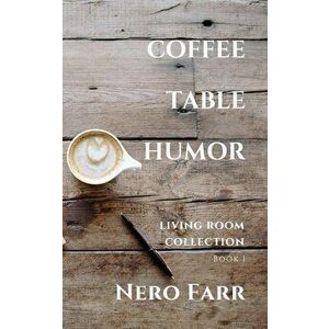 Coffee Table Humor: Book 1, Paperback - Nero Farr imagine