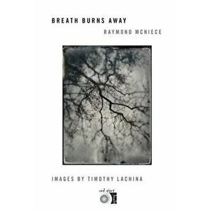 Breath Burns Away, Paperback - Ray McNiece imagine
