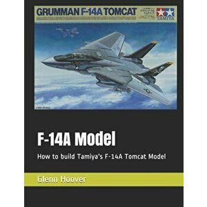 F-14A Model: How to build Tamiya's F-14A Tomcat Model, Paperback - Glenn Hoover imagine