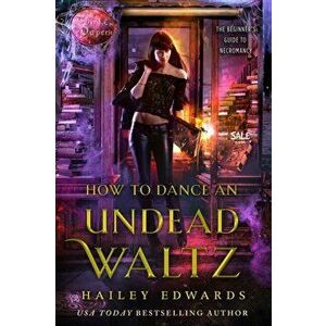 How to Dance an Undead Waltz, Paperback - Hailey Edwards imagine