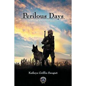 Perilous Days, Paperback - Kathryn Griffin Swegart imagine