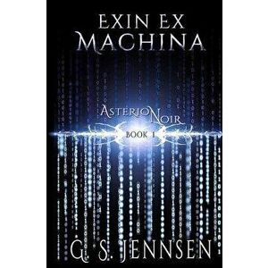 Exin Ex Machina: Asterion Noir Book 1, Paperback - G. S. Jennsen imagine