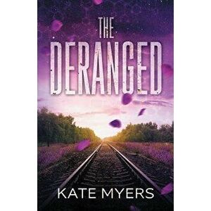 The Deranged: A Young Adult Dystopian Romance - Book One, Paperback - Kate Myers imagine