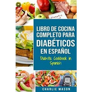 LIBRO DE COCINA COMPLETO PARA DIABTICOS En Espaol / Diabetic Cookbook in Spanish, Paperback - Charlie Mason imagine