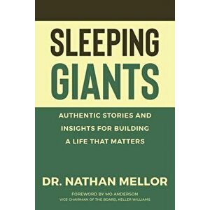Sleeping Giants: Authentic Stories and Insights for Building a Life That Matters, Paperback - Nathan Mellor imagine