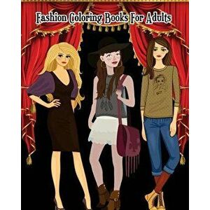 Fashion Coloring Books For Adults: A Gorgeous Fashion Coloring Book with Fun, Trendy, and Cute Fashion Drawings (Perfect for Beginners And Fashion Lov imagine