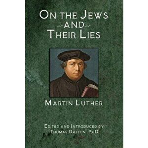 On the Jews and Their Lies, Paperback - Martin Luther imagine