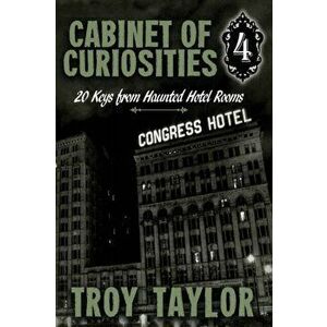 Cabinet of Curiosities 4: 20 Keys for Haunted Hotel Rooms, Paperback - Troy Taylor imagine
