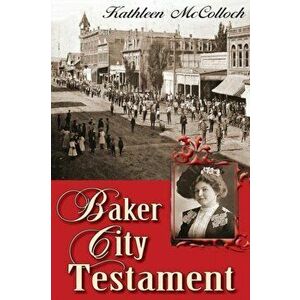 Baker City Testament, Paperback - Kathleen McColloch imagine