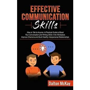 Effective Communication Skills: How to Talk to Anyone. A Practical Guide to Boost Your Conversation and Writing Skills in the Workplace, Improve Chari imagine