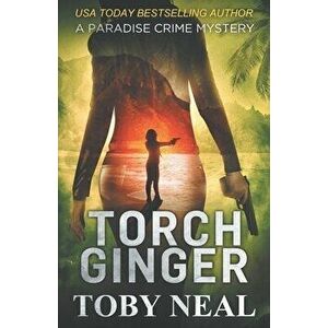 Torch Ginger, Paperback - Toby Neal imagine