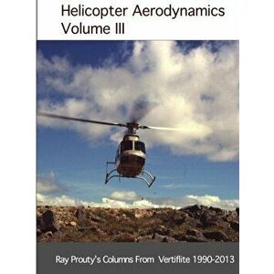 Helicopter Aerodynamics Volume III, Paperback - Ray Prouty imagine