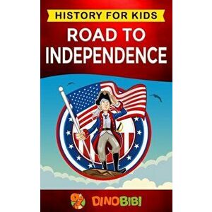 Road to Independence: History for kids: American Revolution: a captivating guide to the American revolutionary War and the United States of, Paperback imagine